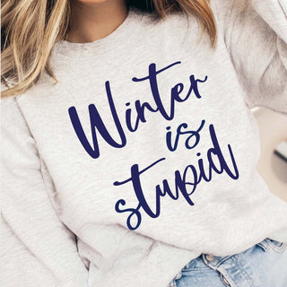 Winter Is Stupid Crew Sweatshirt - Limeberry Designs