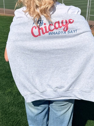 Hey Chicago Whadya Say Graphic Sweatshirt - Limeberry Designs