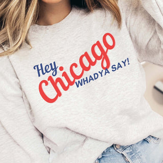 Hey Chicago Whadya Say Graphic Sweatshirt - Limeberry Designs