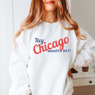 Hey Chicago Whadya Say Graphic Sweatshirt - Limeberry Designs