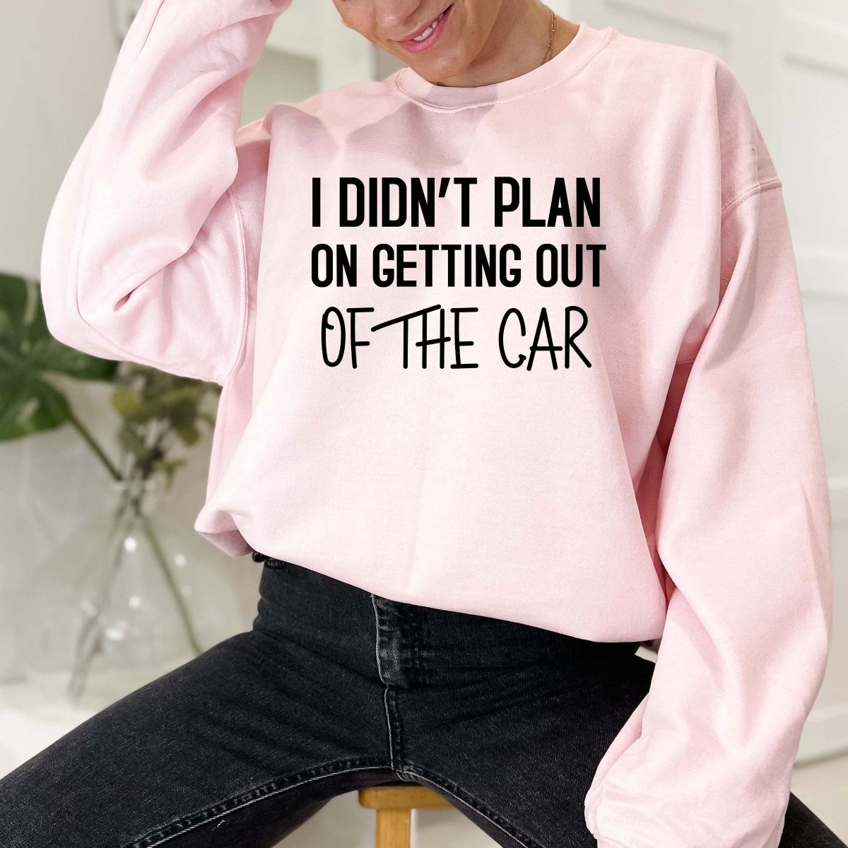 I Didn't Plan On Getting Out of the Car Crewneck Sweatshirt - Limeberry Designs