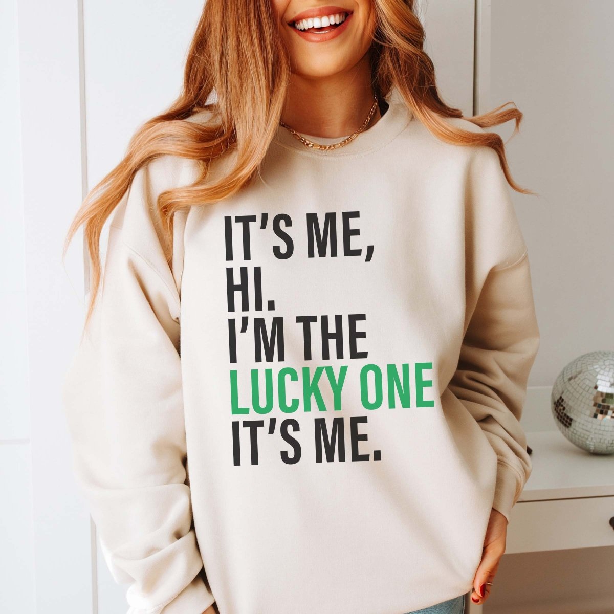 It&#39;s Me I&#39;m The Lucky One Sweatshirt - Limeberry Designs